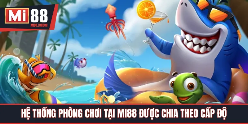 Hệ thống phòng chơi tại Mi88 được chia theo cấp độ 