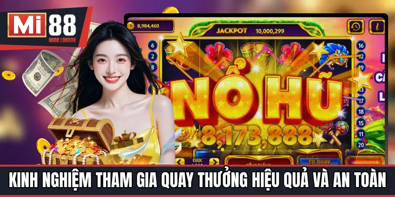 Kinh nghiệm tham gia quay thưởng hiệu quả và an toàn