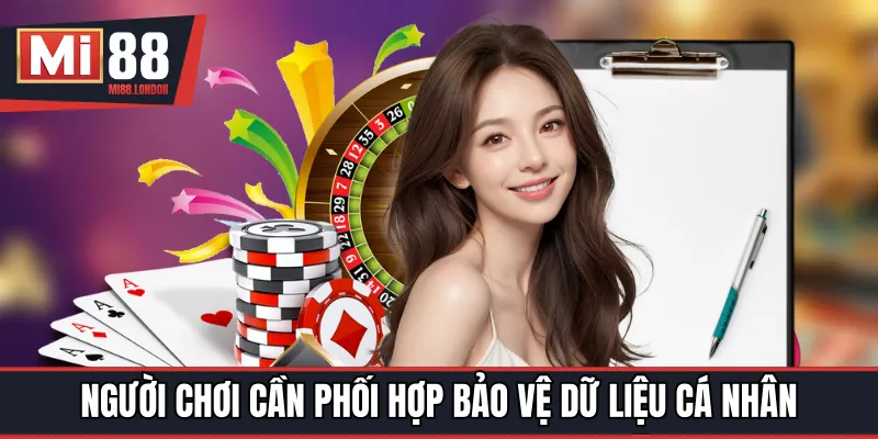 Người chơi cần chủ động phối hợp bảo vệ dữ liệu cá nhân