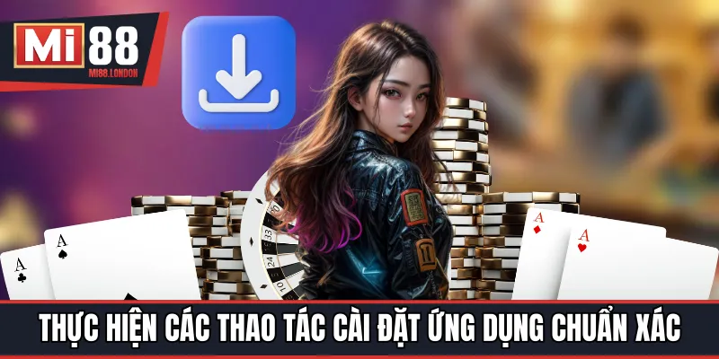 Thực hiện các thao tác cài đặt ứng dụng chuẩn xác