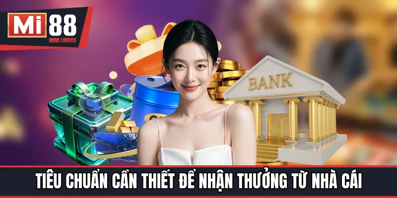 Tiêu chuẩn cần thiết để nhận thưởng từ nhà cái