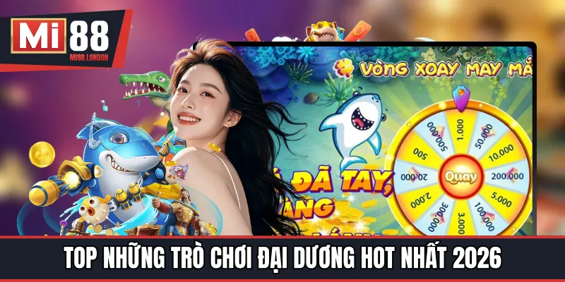 Top những trò chơi đại dương hot nhất 2026