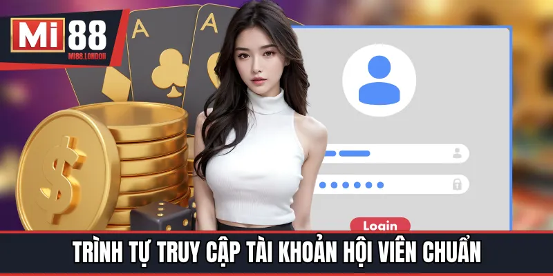 Trình tự truy cập tài khoản hội viên chuẩn